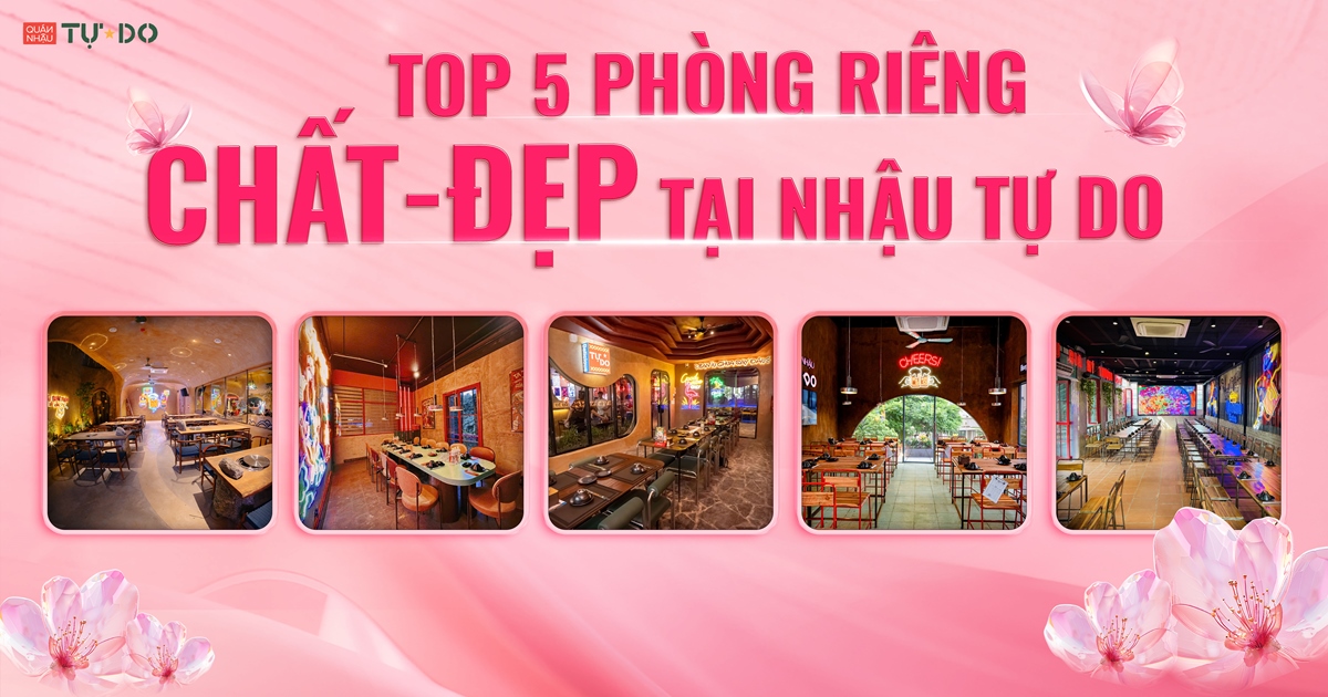Top 5 Phòng Riêng CHẤT – ĐẸP tại Nhậu Tự Do