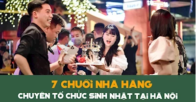 7 Chuỗi Nhà Hàng Chuyên Tổ Chức Sinh Nhật Tại Hà Nội