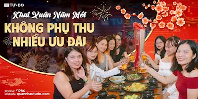 Không phụ thu - Nhiều ưu đãi - Khai xuân năm mới cùng Quán Nhậu Tự Do