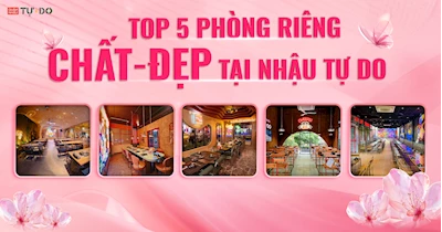 Top 5 Phòng Riêng CHẤT – ĐẸP tại Nhậu Tự Do